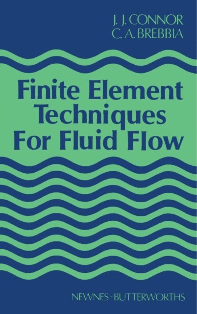 C. A. Brebbia, J. J. Connor - Finite Element Techniques for Fluid Flow, E-bok