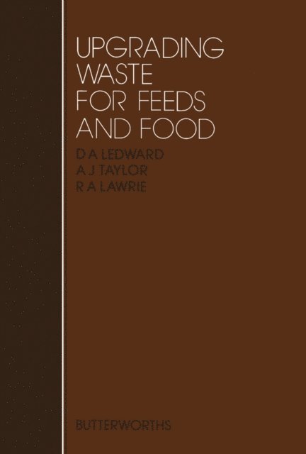 R. A. Lawrie, A. J. Taylor, David Ledward - Upgrading Waste for Feeds and Food, E-bok