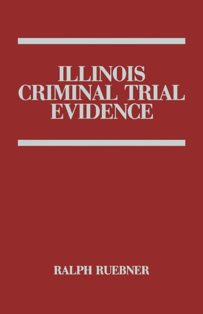 Ralph Ruebner - Illinois Criminal Trial Evidence, E-bok. Tillgänglighet: Lägg i varukorg