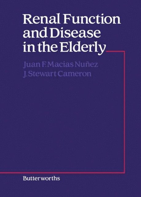 J. Stewart Cameron, Juan F. Macias Nunez - Renal Function and Disease in the Elderly, E-bok