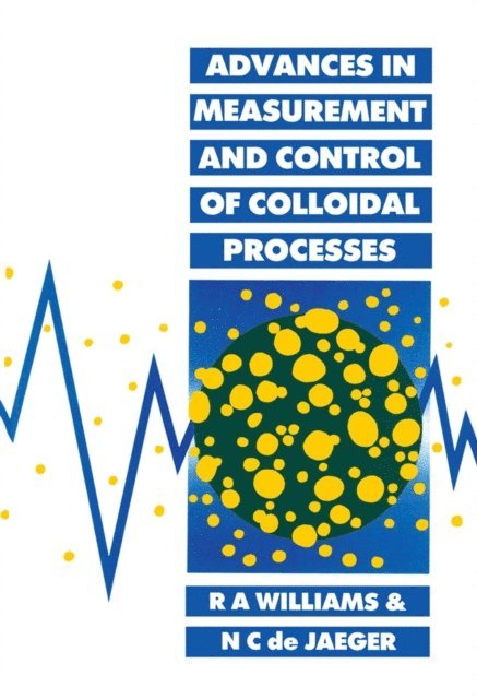 N. C. de Jaeger, R. A. F. Williams - Advances in Measurement and Control of Colloidal Processes, E-bok