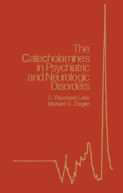 Michael G. Ziegler, C. Raymond Lake - Catecholamines in Psychiatric and Neurologic Disorders, E-bok. Tillgänglighet: Lägg i varukorg