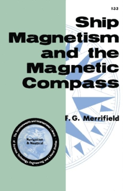 F. G. Merrifield, G. E. Earl, J. H. Clough Smith - Ship Magnetism and the Magnetic Compass, E-bok