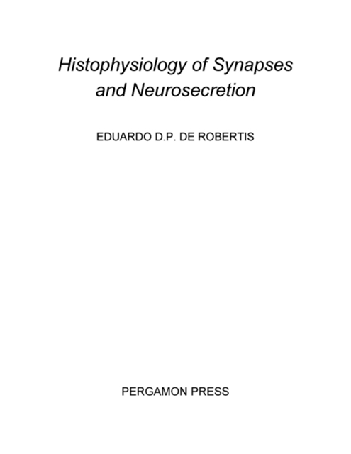 Eduardo D.P. De Robertis, Z. M. Bacq, P. Alexander - Histophysiology of Synapses and Neurosecretion, E-bok