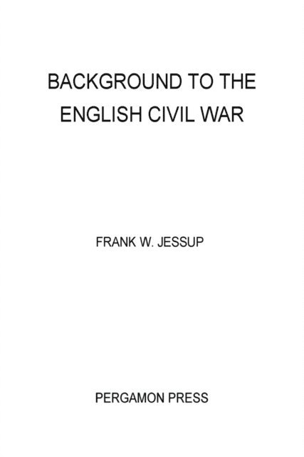 Frank W. Jessup, G. M. D. Howat - Background to the English Civil War, E-bok