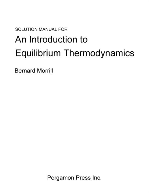 Bernard Morrill - Solution Manual for an Introduction to Equilibrium Thermodynamics, E-bok