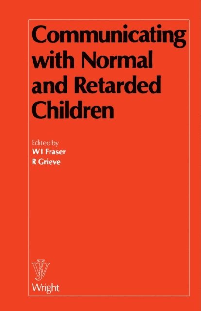 R. Grieve, W. I. Fraser - Communicating with Normal and Retarded Children, E-bok