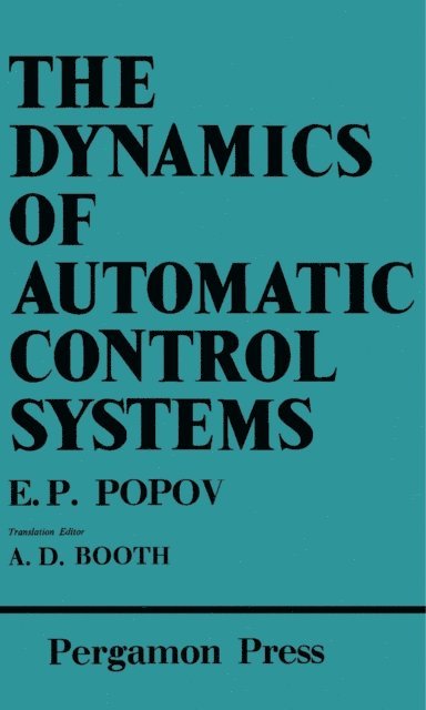 E. P. Popov, A. D. Booth - Dynamics of Automatic Control Systems, E-bok