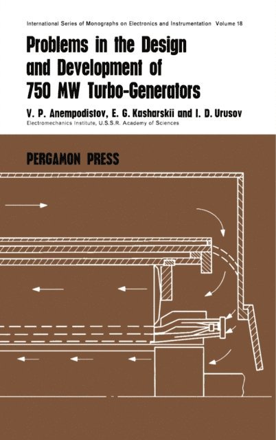 I. D. Urusov, E. G. Kasharskii, V. P. Anempodistov, W. Higinbotham, D. W. Fry - Problems in the Design and Development of 750 MW Turbogenerators, E-bok