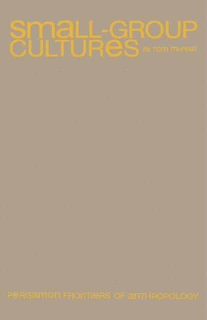Tom McFeat, Cyril S. Belshaw - Small-Group Cultures, E-bok