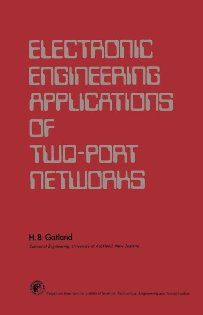 H. B. Gatland, P. Hammond - Electronic Engineering Applications of Two-Port Networks, E-bok