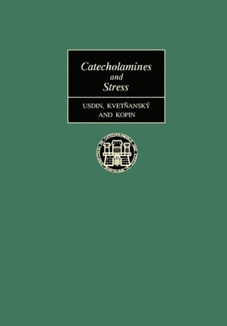 Irwin J. Kopin, Richard Kvetnansky, Earl Usdin - Catecholamines and Stress, E-bok