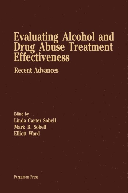 Elliott Ward, Mark B. Sobell, Linda Carter Sobell - Evaluating Alcohol and Drug Abuse Treatment Effectiveness, E-bok