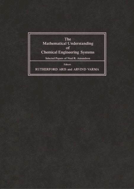 Neal R. Amundson, Arvind Varma, Rutherford Aris - Mathematical Understanding of Chemical Engineering Systems, E-bok