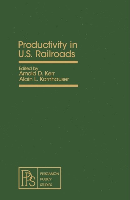 Alain L. Kornhauser, Arnold D. Kerr - Productivity in U.S. Railroads, E-bok