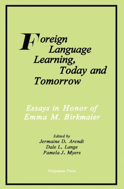 Pamela J. Myers, Dale L. Lange, Jermaine D. Arendt - Foreign Language Learning, Today and Tomorrow, E-bok