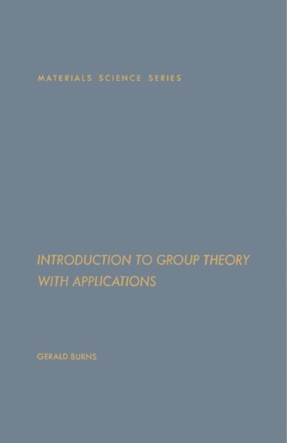 Gerald Burns, A. S. Nowick, Allen M. Alper - Introduction to Group Theory with Applications, E-bok