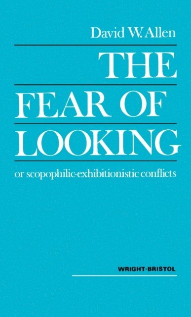 David W. Allen - Fear of Looking or Scopophilic - Exhibitionistic Conflicts, E-bok