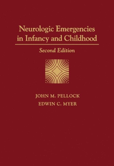 Edwin C. Myer, John M Pellock - Neurologic Emergencies in Infancy and Childhood, E-bok