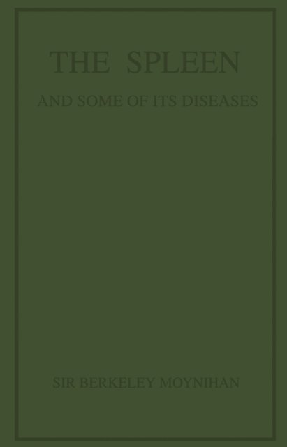 Berkeley Moynihan - Spleen and Some of Its Diseases, E-bok