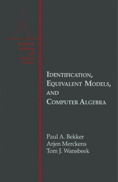 Tom J. Wansbeek, Arjen Merckens, Paul A. Bekker, Ingram Olkin, Gerald J. Lieberman - Identification, Equivalent Models, and Computer Algebra, E-bok