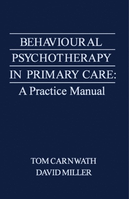 David M. Miller, Tom Carnwath - Behavioural Psychotherapy in Primary Care, E-bok