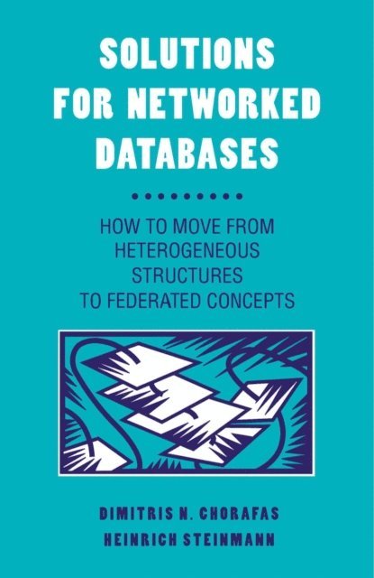 Heinrich Steinmann, Dimitris N. Chorafas - Solutions for Networked Databases, E-bok