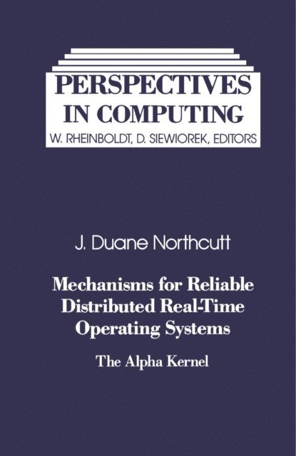 J. Duane Northcutt, D. Siewiorek, W. Rheinboldt - Mechanisms for Reliable Distributed Real-Time Operating Systems, E-bok