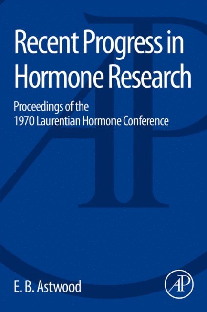 E. B. Astwood - Recent Progress in Hormone Research, E-bok