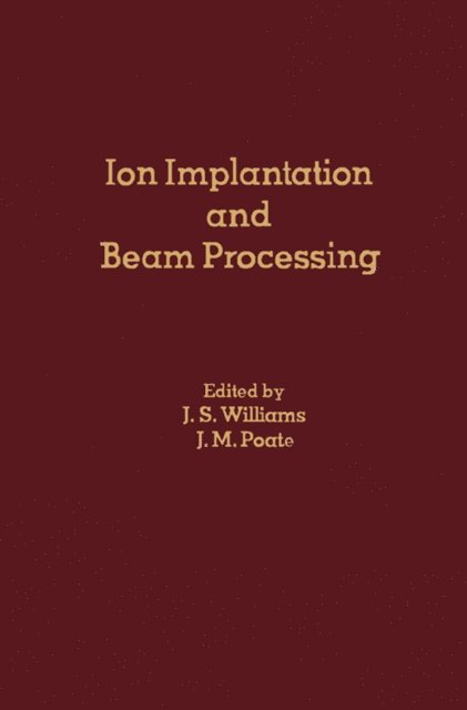 J. M. Poate, J. S. Williams - Ion Implantation and Beam Processing, E-bok