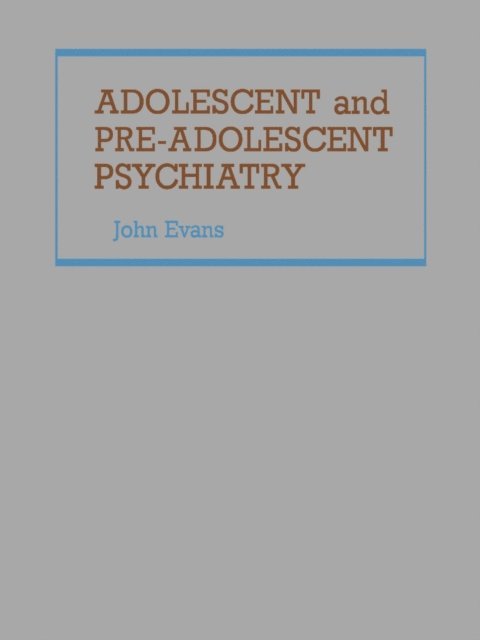 John H. Evans - Adolescent and Pre-Adolescent Psychiatry, E-bok