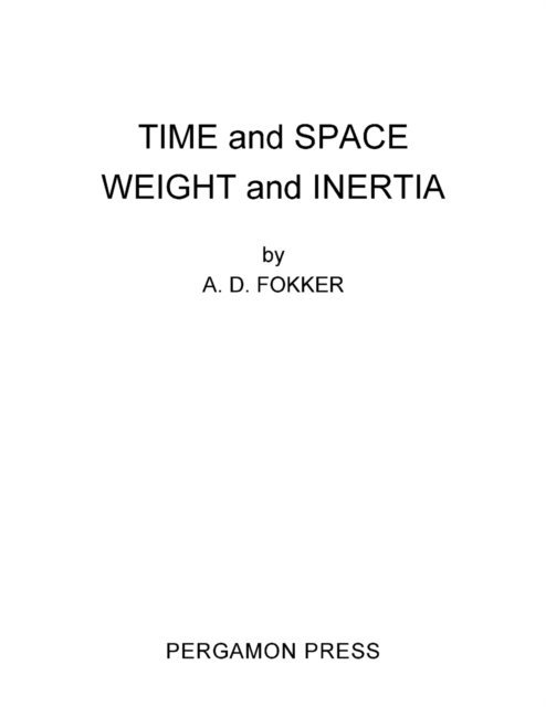 A. D. Fokker, D. ter Haar - Time and Space Weight and Inertia, E-bok