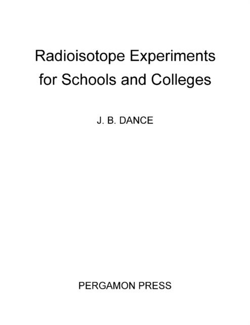 J. B. Dance, L.L. Green, W. Ashhurst - Radioistope Experiments for Schools and Colleges, E-bok