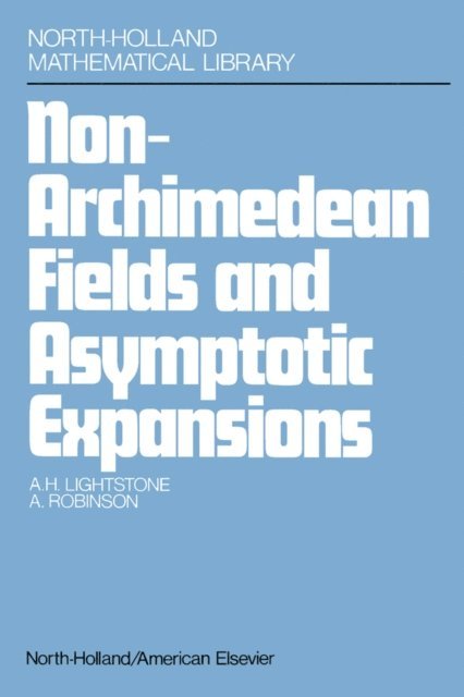 Abraham Robinson, A. H. Lightstone - Nonarchimedean Fields and Asymptotic Expansions, E-bok