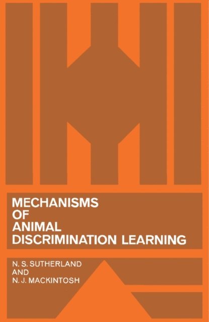 N. J. Mackintosh, N. S. Sutherland - Mechanisms of Animal Discrimination Learning, E-bok