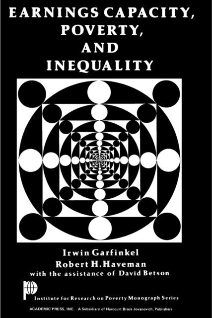 Robert H. Haveman, Irwin Garfinkel - Earnings Capacity, Poverty, and Inequality, E-bok