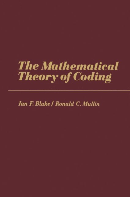 Ronald C. Mullin, Ian F. Blake - Mathematical Theory of Coding, E-bok