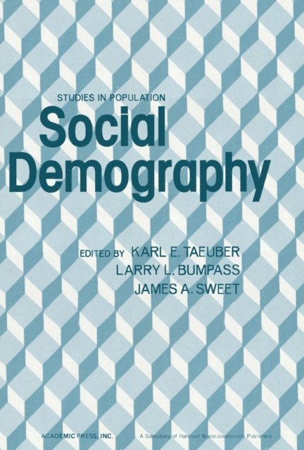 James A. Sweet, Larry L. Bumpass, Karl E. Taeuber - Social Demography, E-bok
