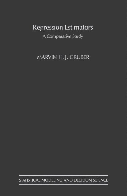 Marvin H. J. Gruber, Ingram Olkin, Gerald J. Lieberman - Regression Estimators, E-bok