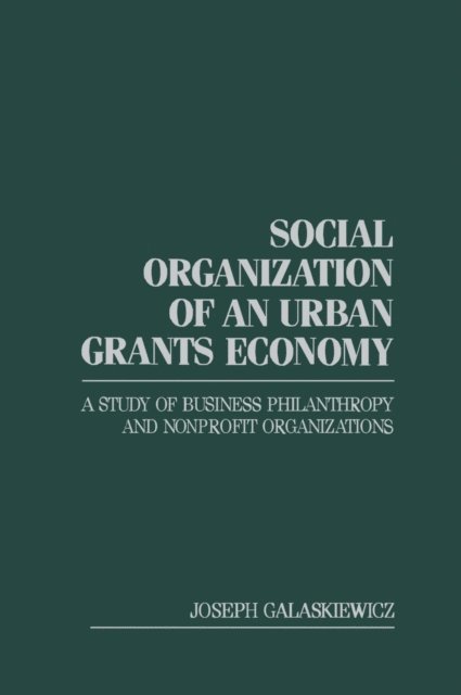 Joseph Galaskiewicz - Social Organization of an Urban Grants Economy, E-bok