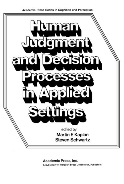 Steven Schwartz, Martin F. Kaplan - Human Judgment and Decision Processes in Applied Settings, E-bok