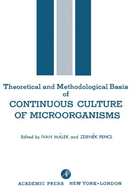 Zdenek Fenel, Ivan Malek - Theoretical and Methodological Basis of Continuous Culture of Microorganisms, E-bok