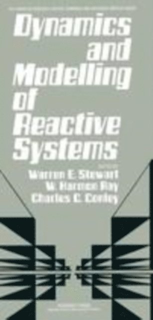 Charles C. Conley, W. Harmon Ray, Warren E. Stewart - Dynamics and Modelling of Reactive Systems, E-bok