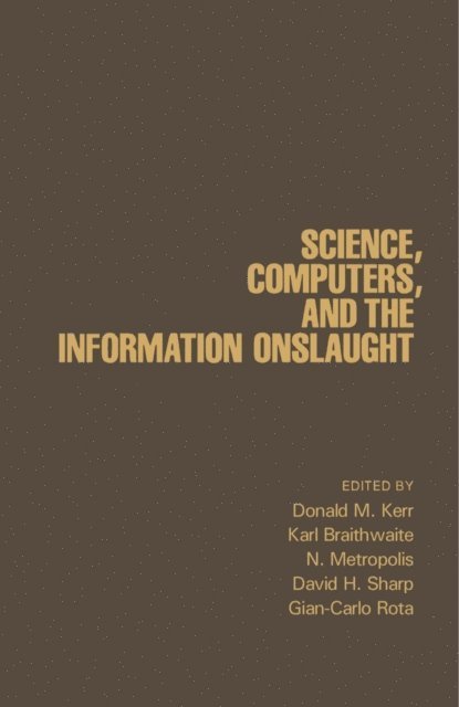 N. Metropolis, Karl Braithwaite, Donald M. Kerr - Science, Computers, and the Information Onslaught, E-bok