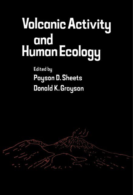 Donald K. Grayson, Payson D. Sheets - Volcanic Activity and Human Ecology, E-bok