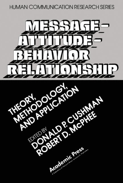 Robert D. McPhee, Donald P. Cushman - Message-Attitude-Behavior Relationship, E-bok