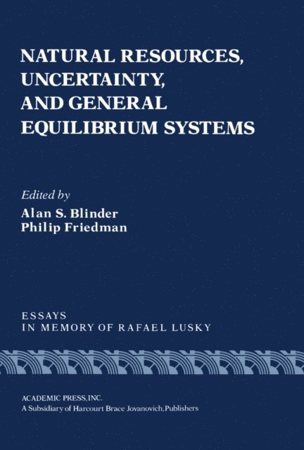 Philip Friedman, Alan S. Blinder - Natural Resources, Uncertainty, and General Equilibrium Systems, E-bok