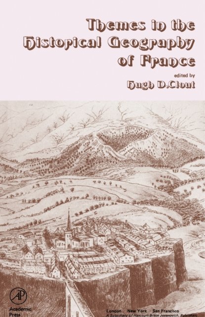 Hugh D. Clout - Themes in the Historical Geography of France, E-bok
