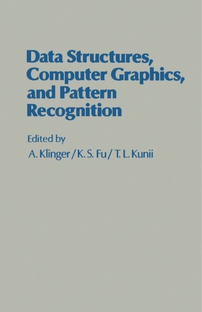 T. L. Kunii, K. S. Fu, A. Klinger - Data Structures, Computer Graphics, and Pattern Recognition, E-bok