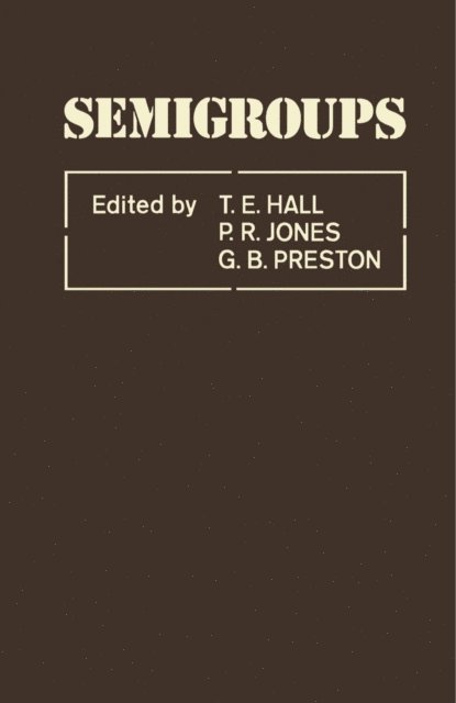 G. B. Preston, P. R. Jones, T. E. Hall - Semigroups, E-bok
